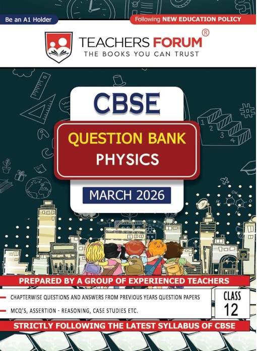 Teachers Forum CBSE Question Bank Class 12 Physics (For 2025-26 Board Exam)